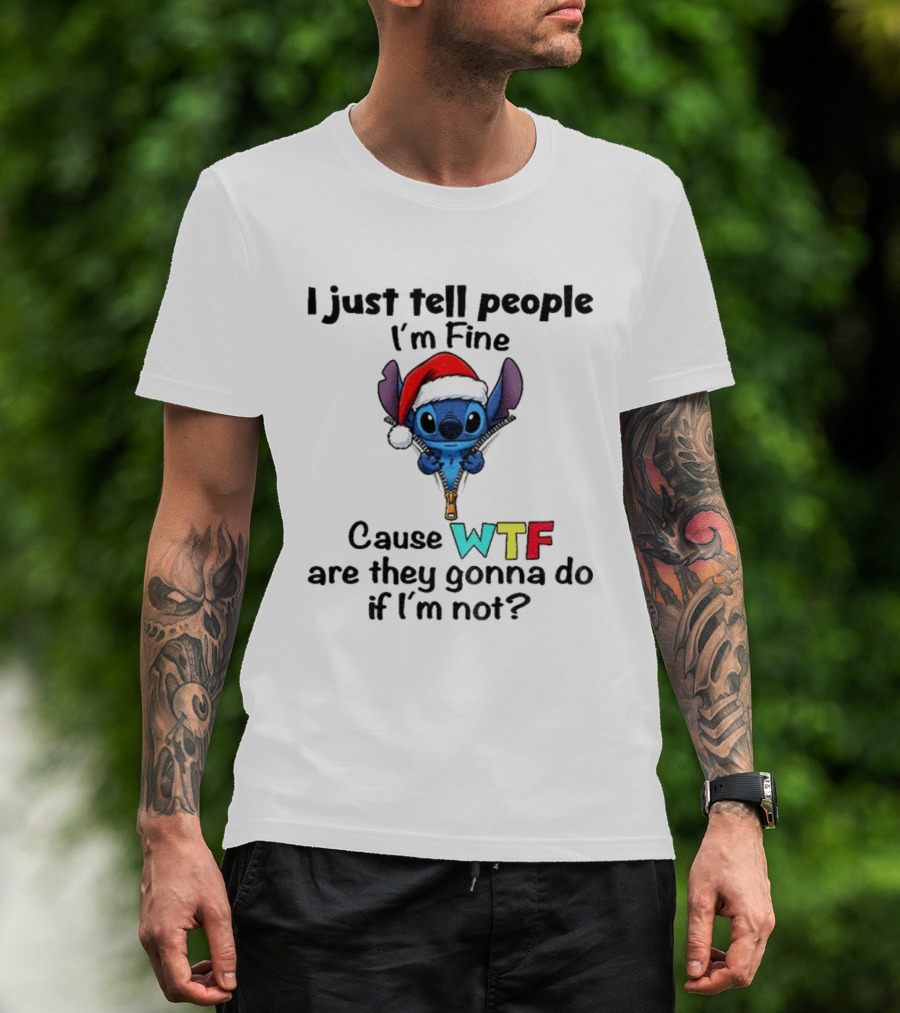 Stitch Santa Hat I Just Tell People I'm Fine Cause WTF Are They Gonna Do If I'm Not Christmas T-Shirt