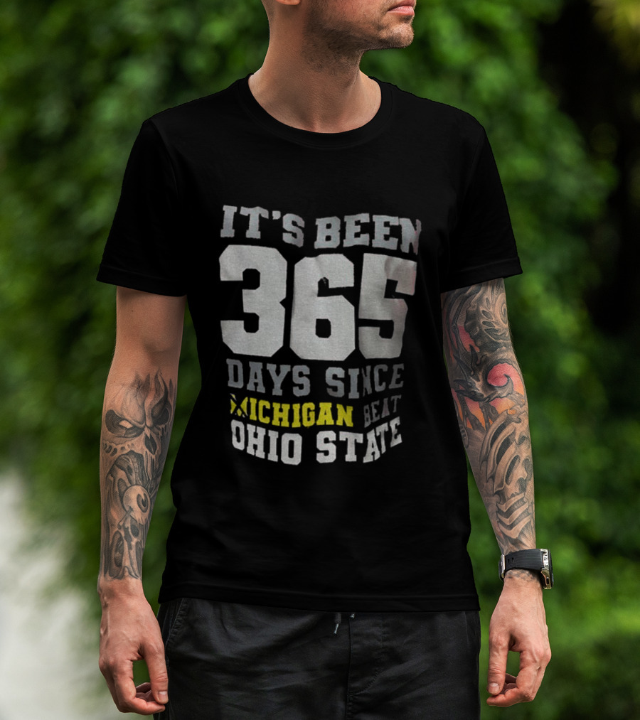 It's Been 365 Days Since Michigan Beat Ohio State T-Shirt