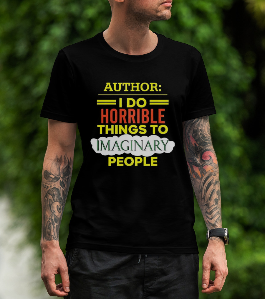 ```Author I Do Horrible Things To Imaginary People``` T-Shirt