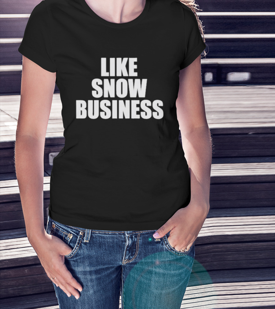 Like Snow Business Official Winter Theme T-Shirt