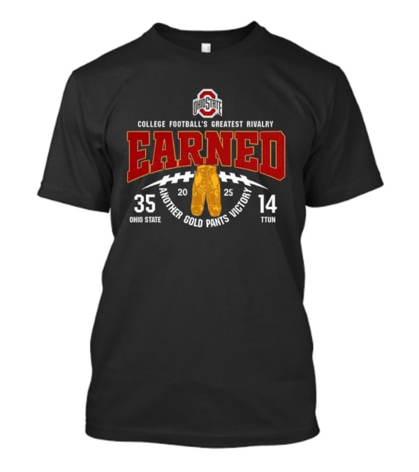 Ohio State Buckeyes Gold Pants Victory Earned 35-14 2025 College Football's Greatest Rivalry T-Shirt