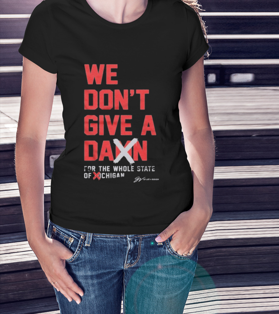 Ohio State Buckeyes We Don’t Give A Damn For The Whole State Of Michigan T-Shirt