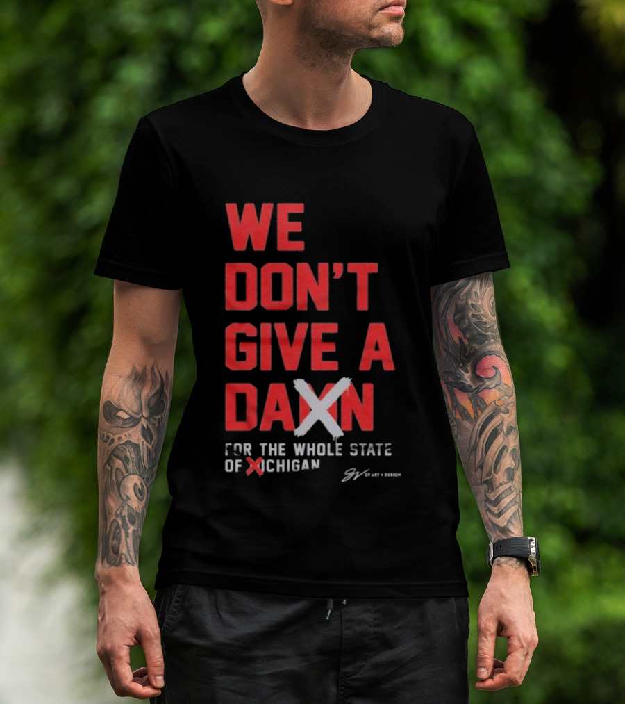 Ohio State Buckeyes We Don’t Give A Damn For The Whole State Of Michigan T-Shirt