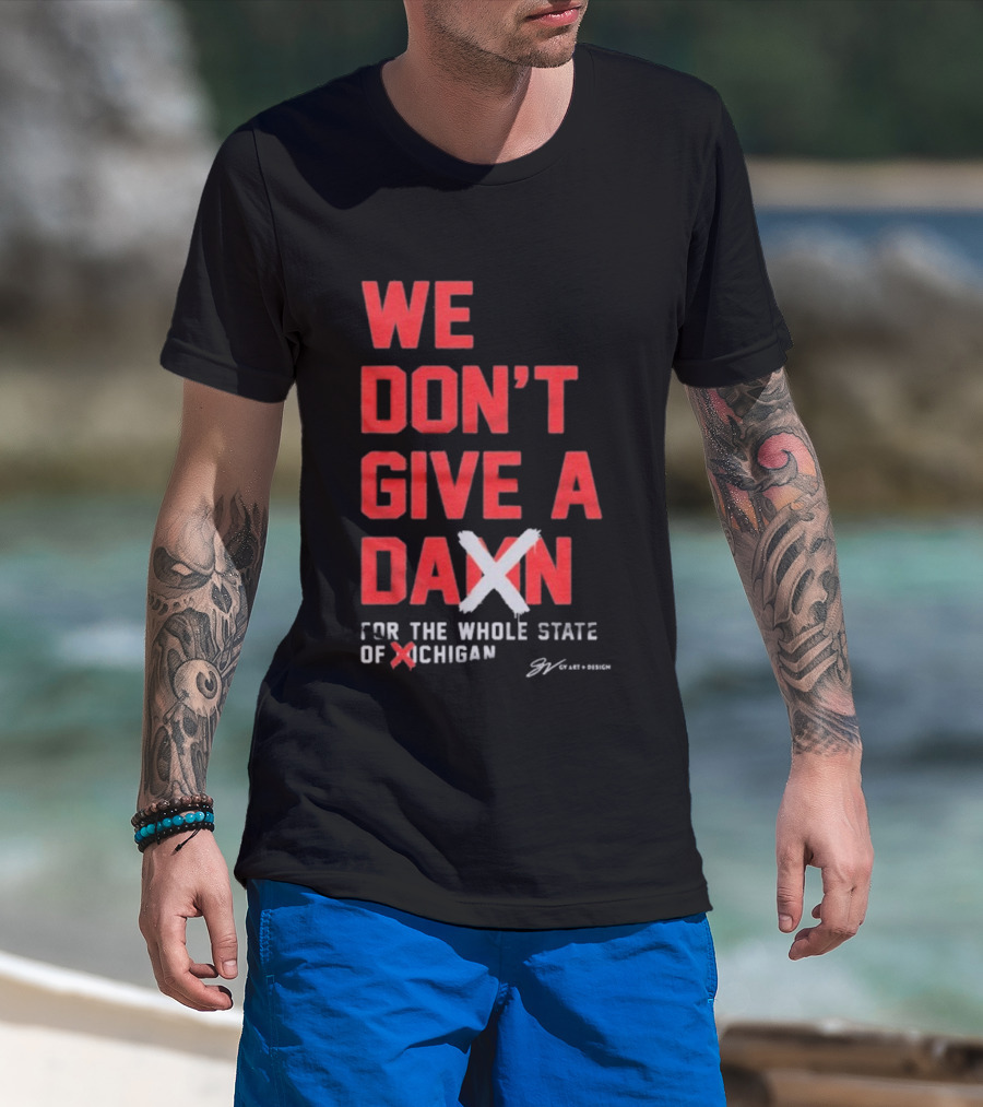 Ohio State Buckeyes We Don’t Give A Damn For The Whole State Of Michigan T-Shirt