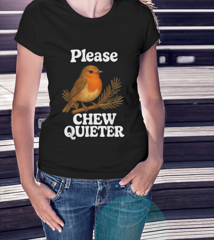 Please Chew Quieter Bird Robin Twig Expression T-Shirt