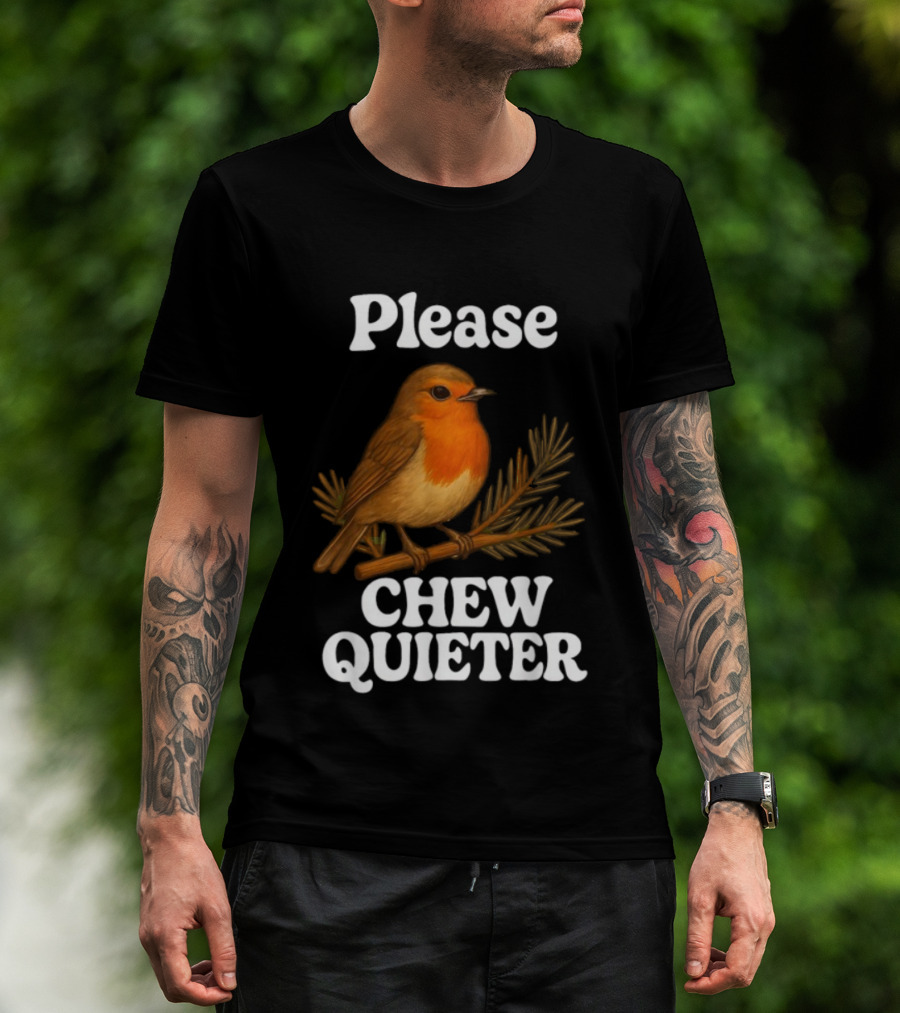 Please Chew Quieter Bird Robin Twig Expression T-Shirt