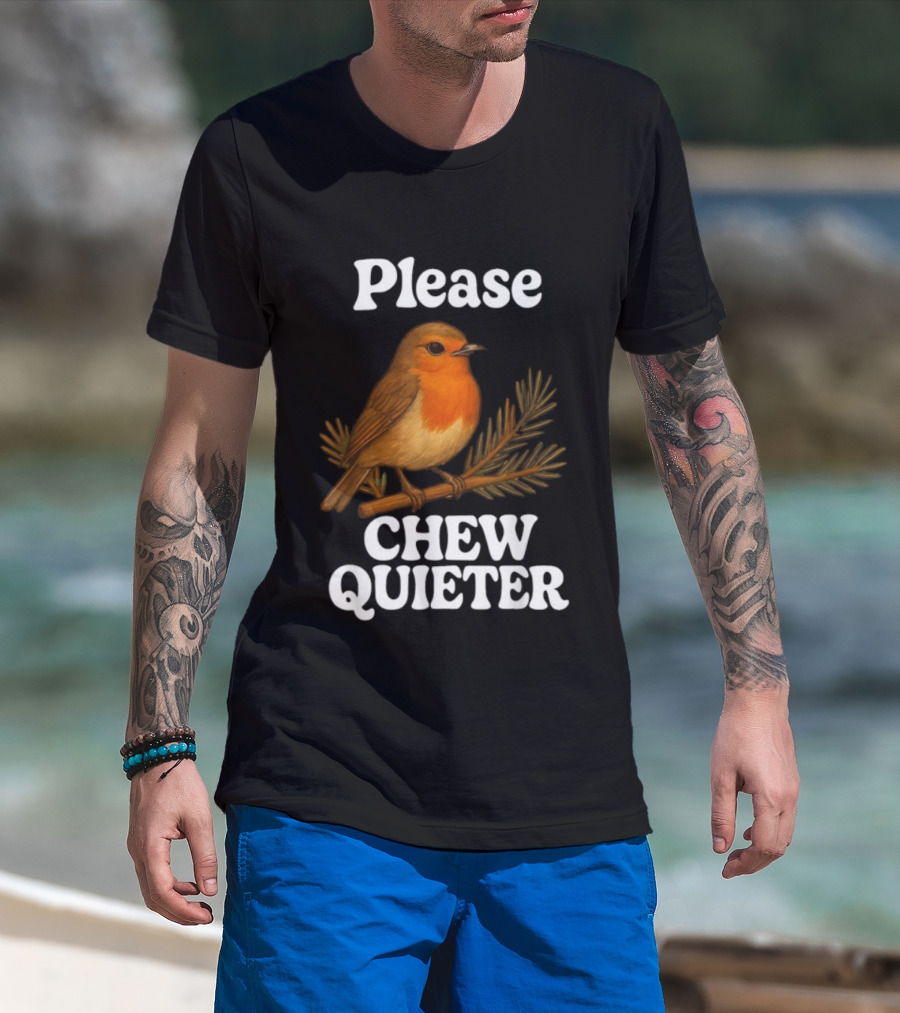 Please Chew Quieter Bird Robin Twig Expression T-Shirt