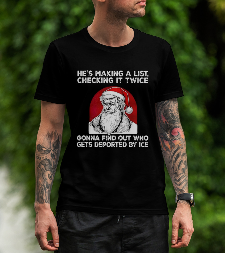 Trump He's Making A List Checking It Twice Gonna Find Out Who Gets Deported By ICE Christmas Santa Hat T-Shirt