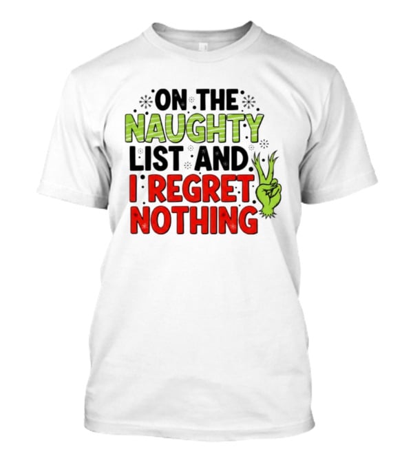 On The Naughty List And I Regret Nothing Grinch Hand Gesture T-Shirt