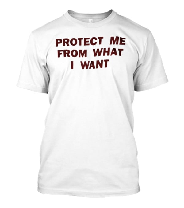 Protect Me From What I Want T-Shirt