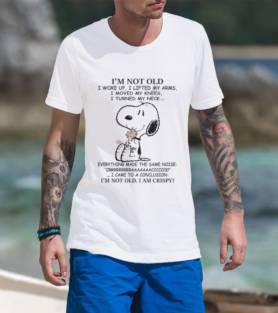 Snoopy Woodstock Conclusion Not Old I'm Crispy Woke Up Arms Knees Neck Noise T-Shirt