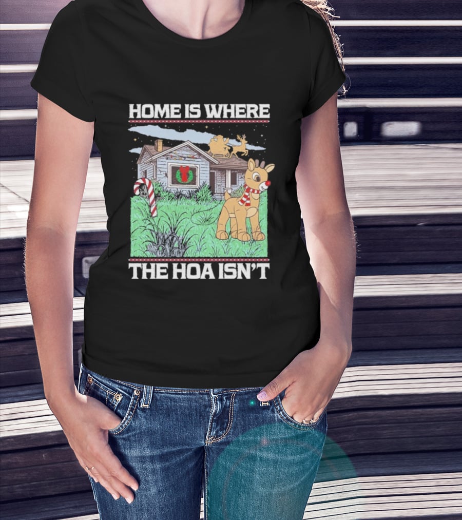 Home Is Where The HOA Isn’t Reindeer Christmas House And Santa Sleigh T-Shirt