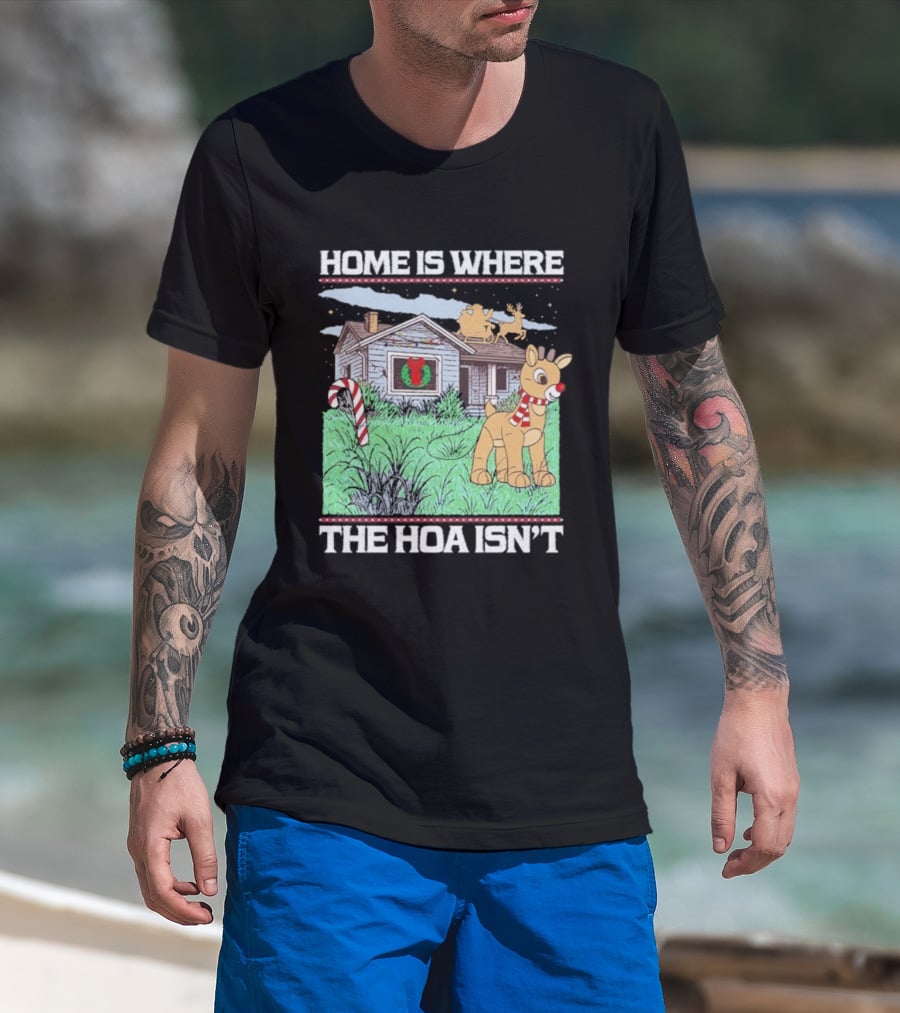 Home Is Where The HOA Isn’t Reindeer Christmas House And Santa Sleigh T-Shirt