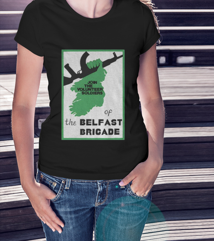 Join The Volunteer Soldiers Of The Belfast Brigade Irish Republican Army IRA Liberation Pride T-Shirt
