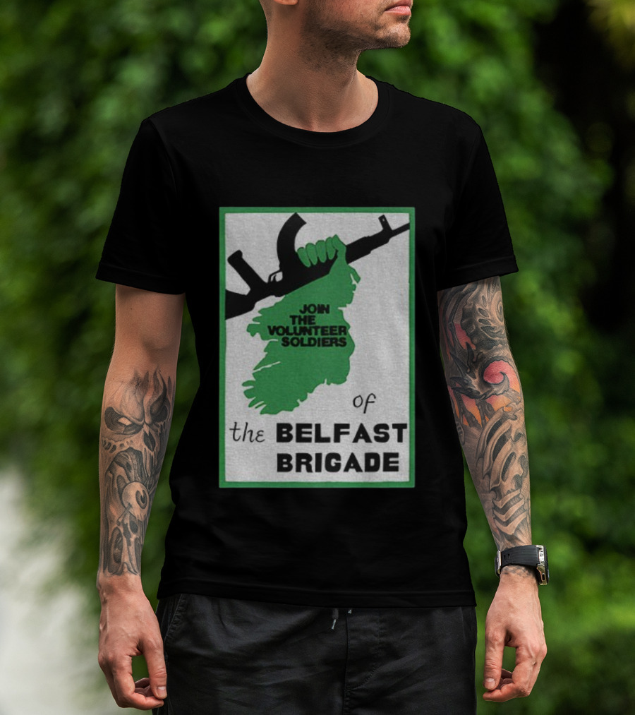 Join The Volunteer Soldiers Of The Belfast Brigade Irish Republican Army IRA Liberation Pride T-Shirt