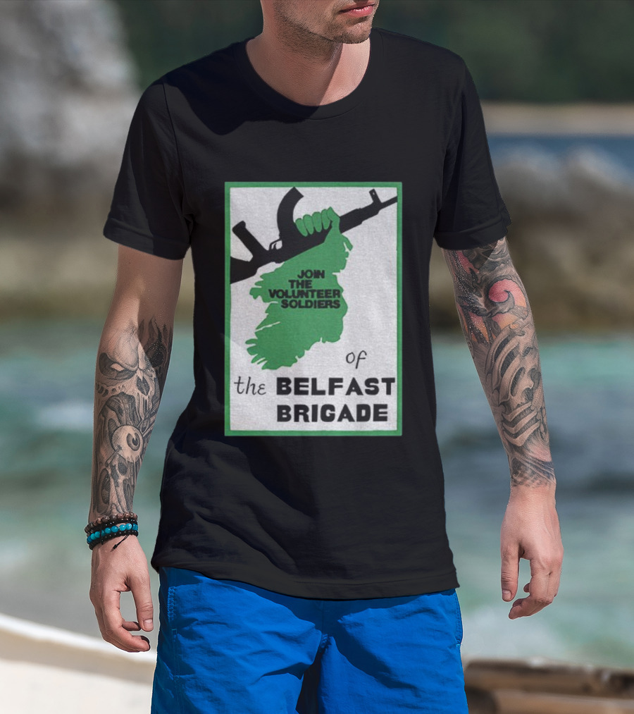Join The Volunteer Soldiers Of The Belfast Brigade Irish Republican Army IRA Liberation Pride T-Shirt