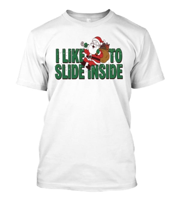 I Like To Slide Inside Funny Santa Claus Christmas T-Shirt