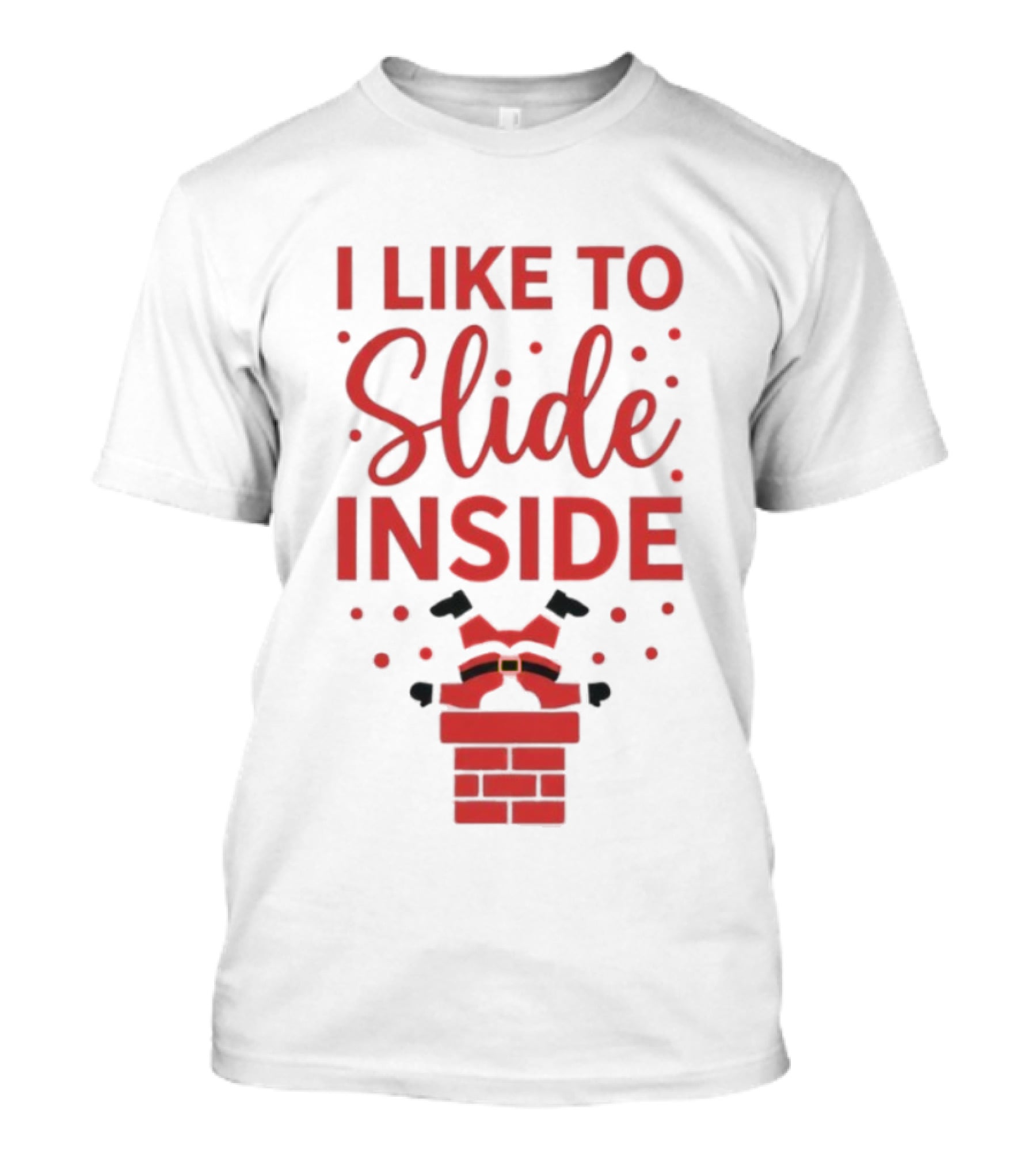 I Like To Slide Inside Santa Chimney Funny Christmas T-Shirt