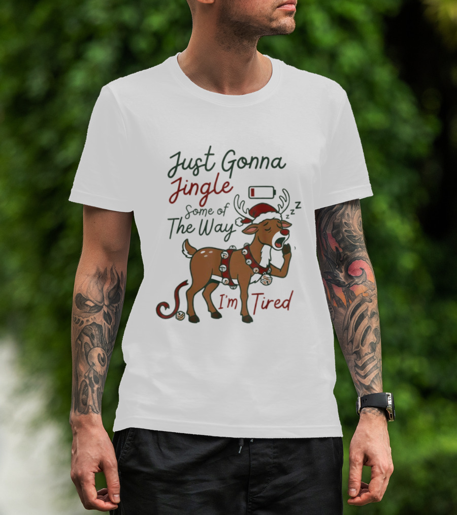 Just Gonna Jingle Some Of The Way I'm Tired Reindeer Christmas T-Shirt