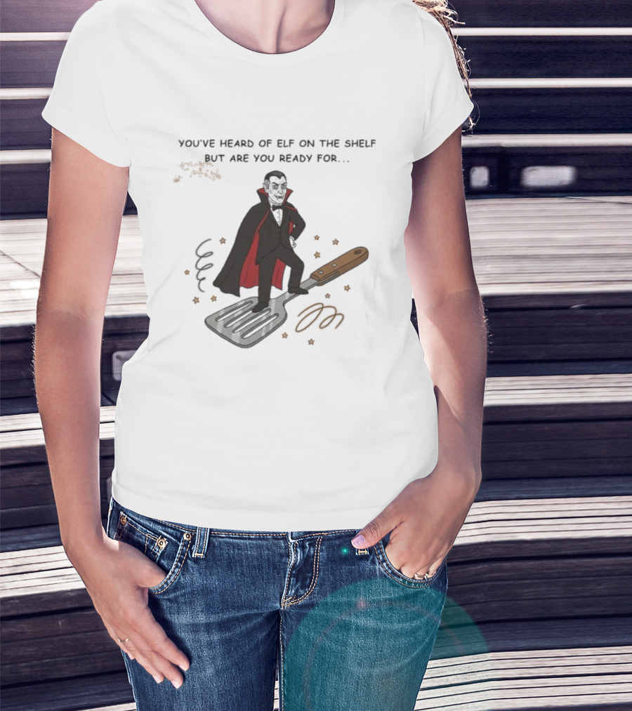 You've Heard Of Elf On The Shelf But Are You Ready For Dracula On A Spatula T-Shirt