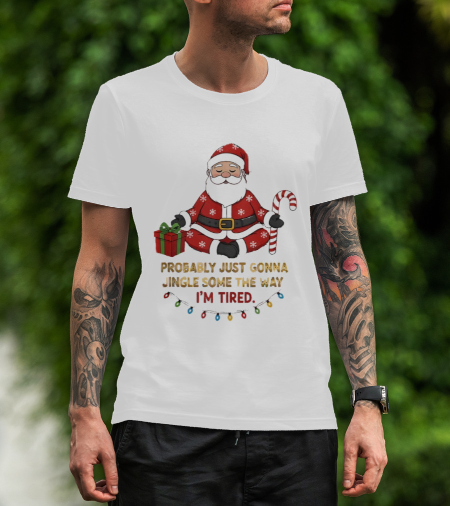 Santa Claus Probably Just Gonna Jingle Some Of The Way I'm Tired Sitting With Gift And Candy Cane T-Shirt
