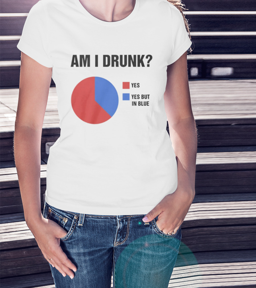 Am I Drunk Yes Yes But In Blue Pie Chart Humor T-Shirt