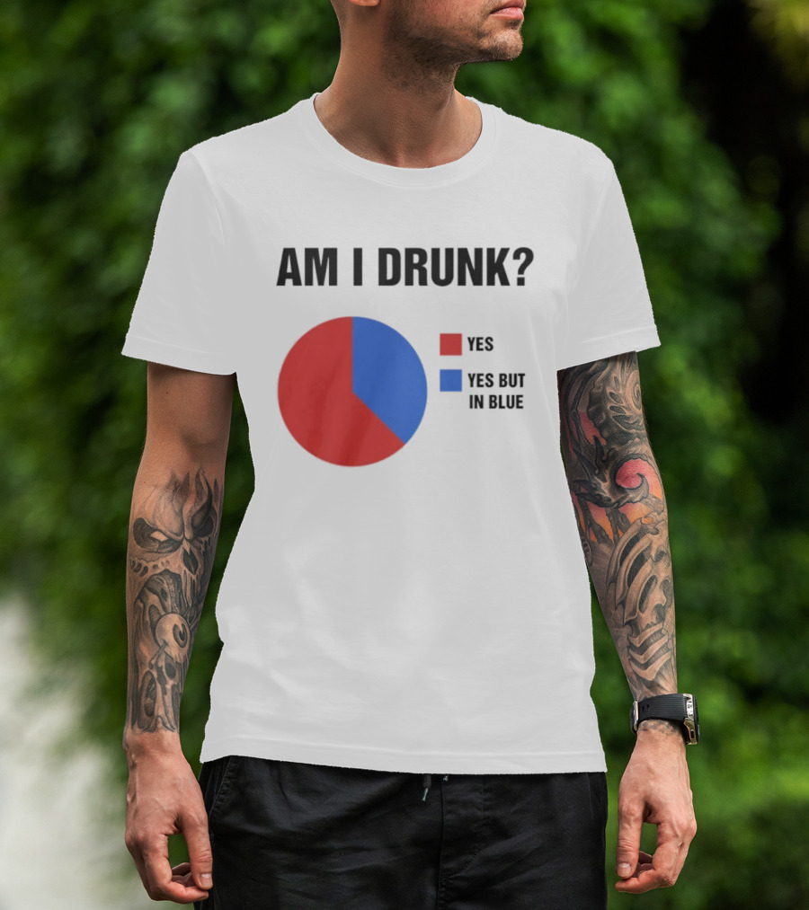 Am I Drunk Yes Yes But In Blue Pie Chart Humor T-Shirt