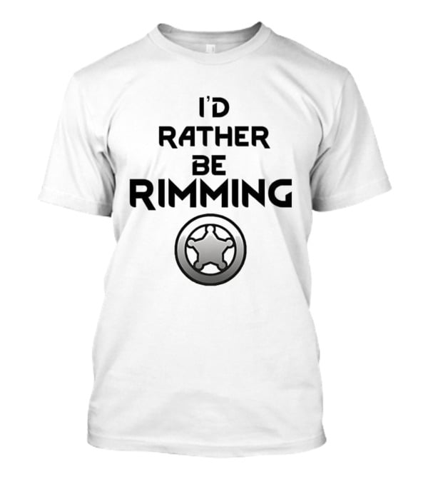 I'd Rather Be Rimming Sheriff Star Icon T-Shirt