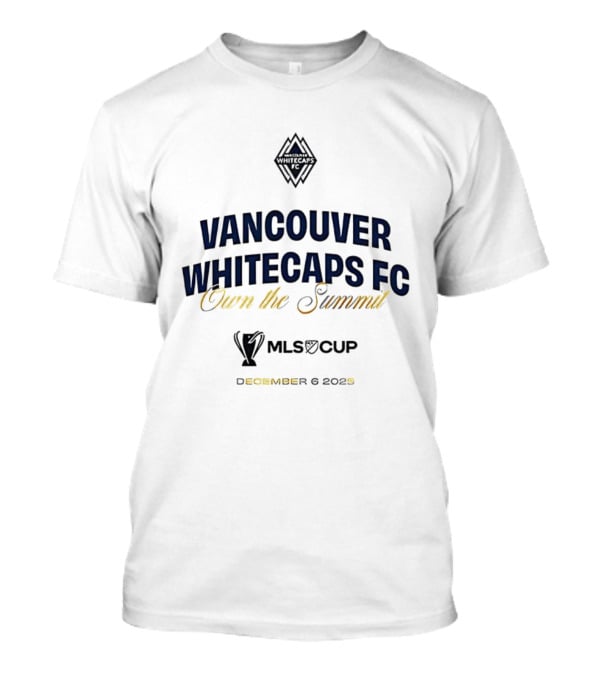 Vancouver Whitecaps FC Own The Summit 2025 MLS Cup T-Shirt