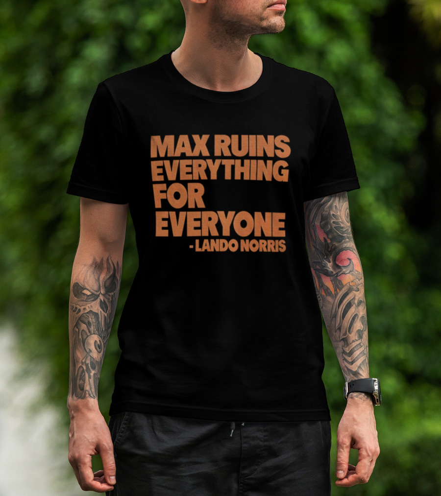 Max Ruins Everything For Everyone Lando Norris T-Shirt