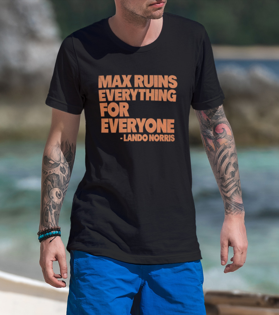 Max Ruins Everything For Everyone Lando Norris T-Shirt