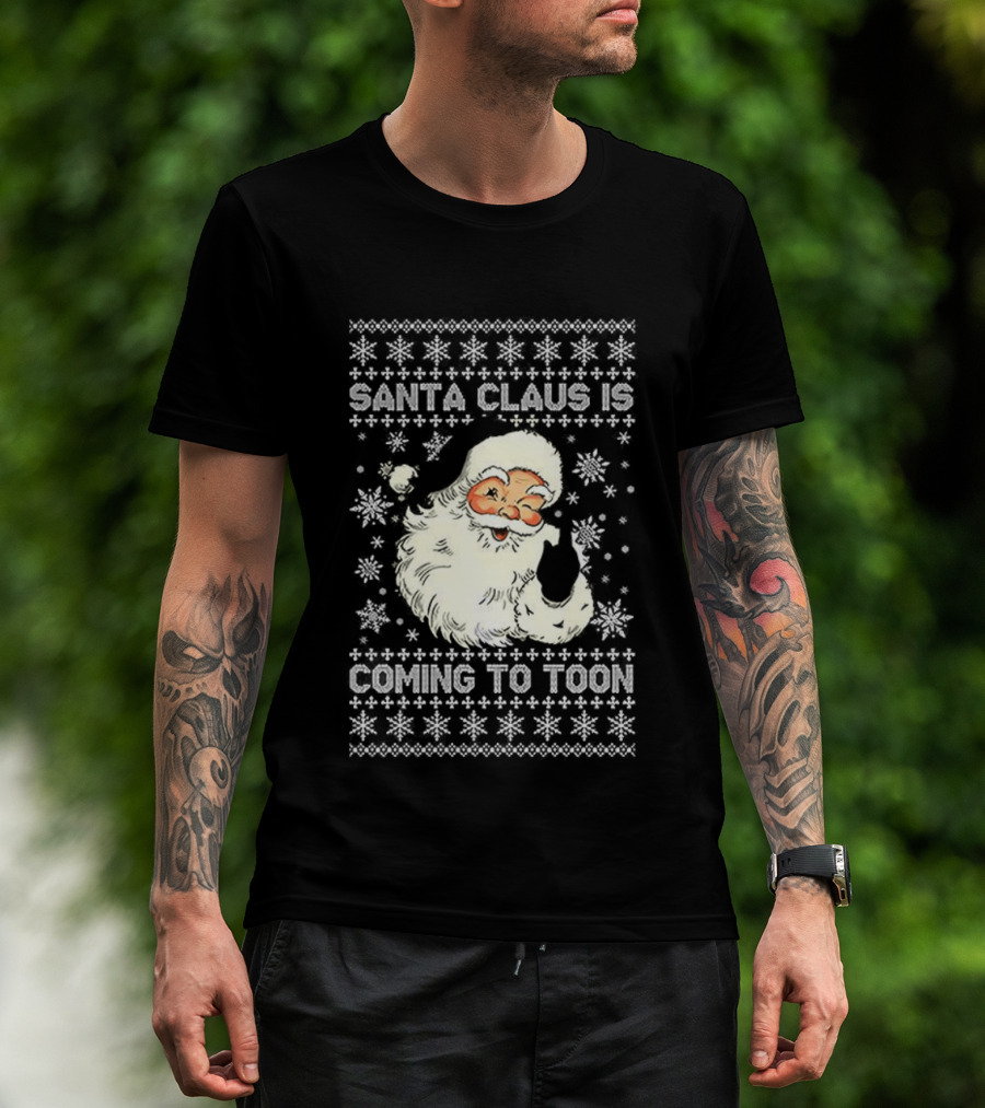 SANTA CLAUS IS COMING TO TOON UGLY CHRISTMAS SWEATER T-Shirt