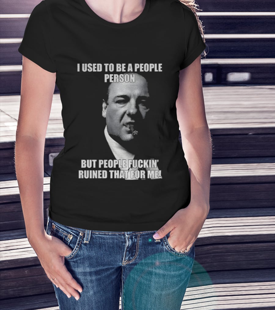 I Used To Be A People Person Tony Soprano But People Ruined That T-Shirt