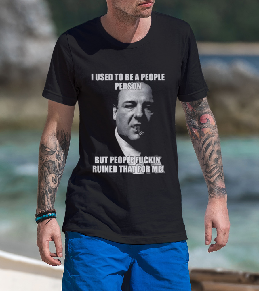 I Used To Be A People Person Tony Soprano But People Ruined That T-Shirt