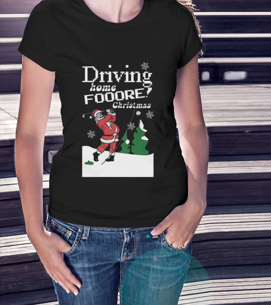 Driving Home Fooore Christmas Funny Santa Golf Xmas T-Shirt