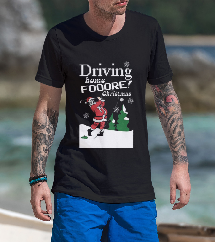 Driving Home Fooore Christmas Funny Santa Golf Xmas T-Shirt