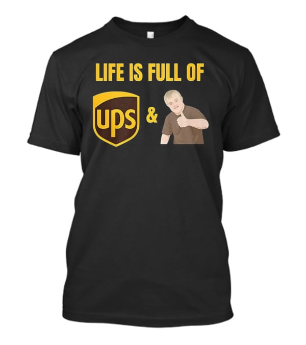 Life Is Full Of UPS And Downs T-Shirt