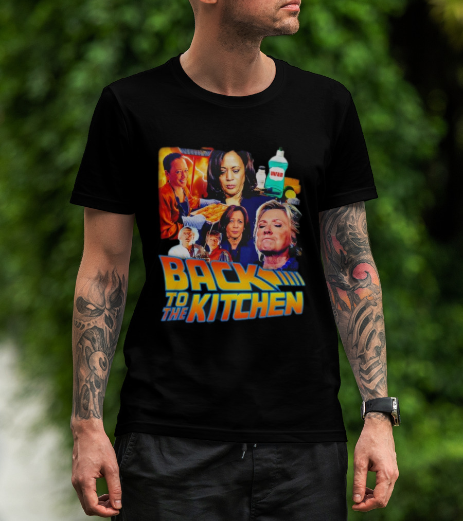 Back To The Kitchen Political Parody Text And Imagery Featuring Kamala And Hillary T-Shirt