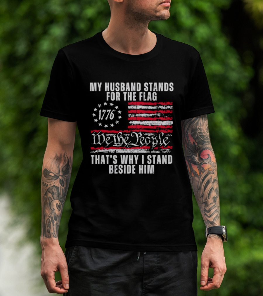 Patriotic 1776 We The People My Husband Stands For The Flag T-Shirt