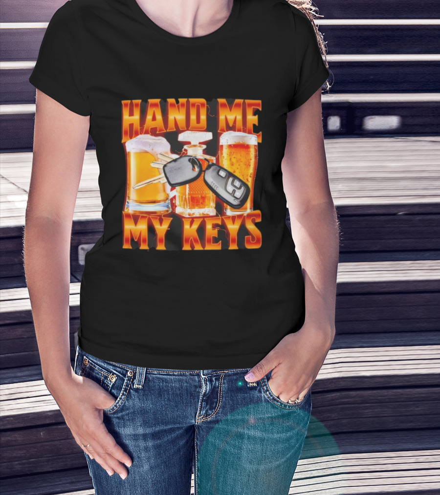 Hand Me My Keys Funny Beer And Car Keys With Liquor Bottles T-Shirt
