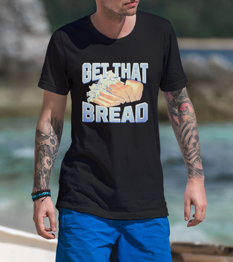Get That Bread Money Loaf Slices T-Shirt