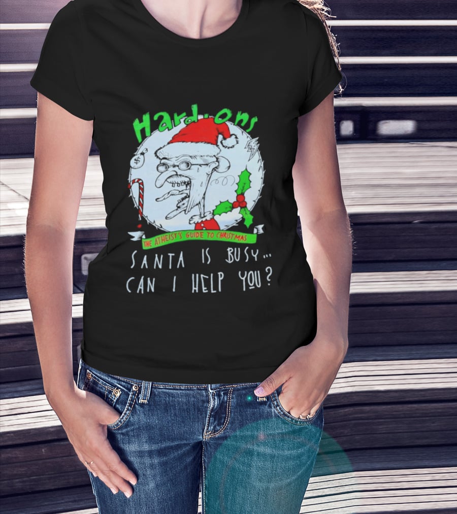 Hardons The Atheist's Guide To Christmas Santa Is Busy Can I Help You T-Shirt