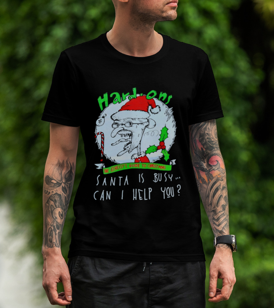 Hardons The Atheist's Guide To Christmas Santa Is Busy Can I Help You T-Shirt