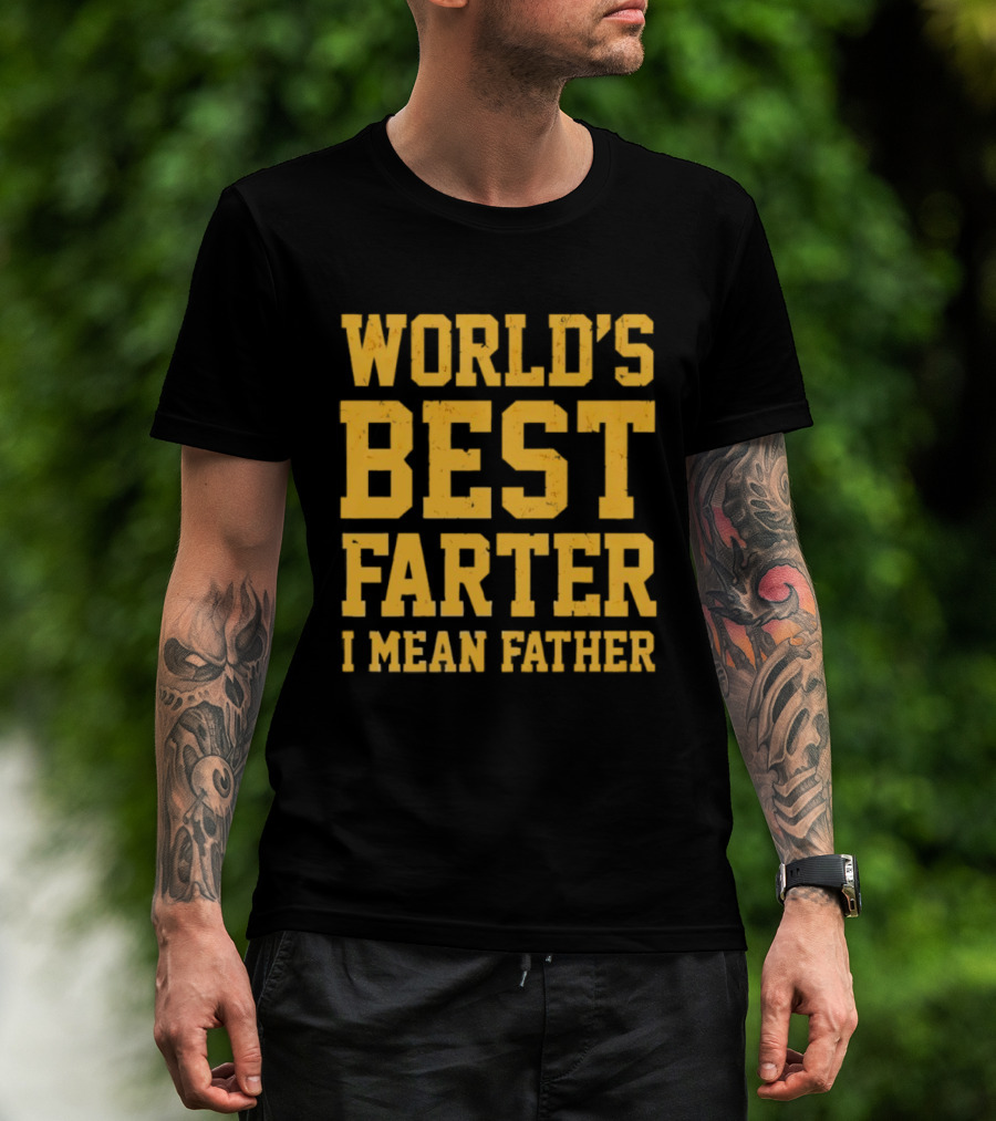 World's Best Farter I Mean Father T-Shirt
