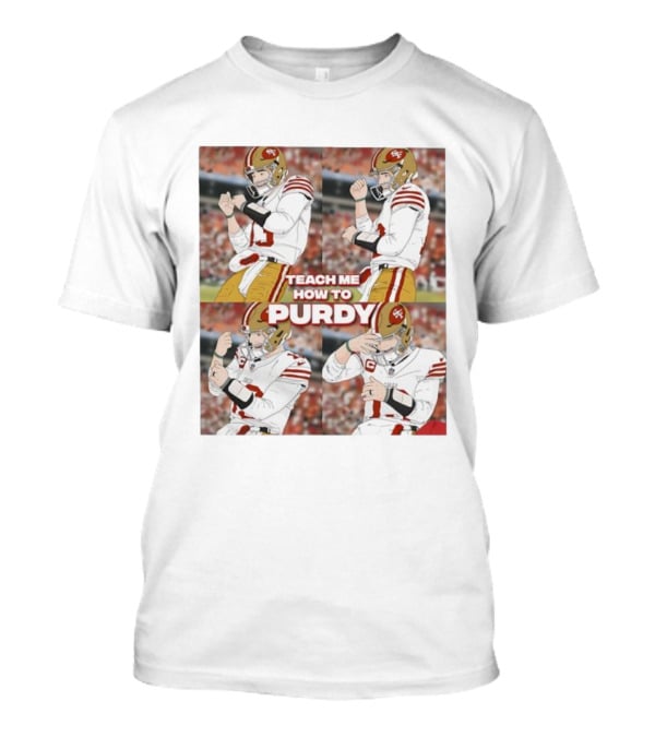 Brock Purdy San Francisco 49ers Teach Me How To Purdy Quarterback Celebration T-Shirt