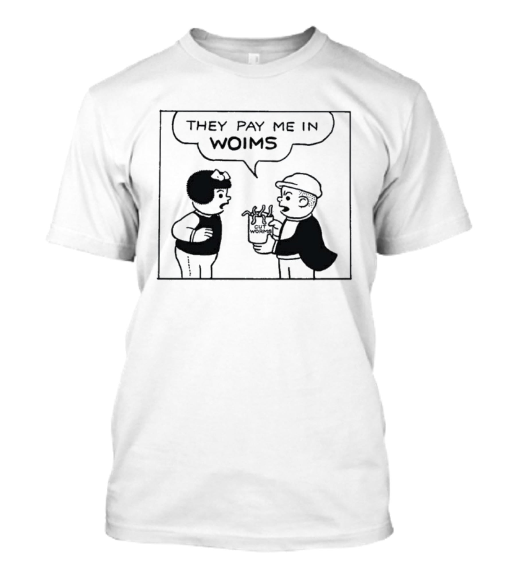 They Pay Me In Woims Comic Style Dialogue T-Shirt