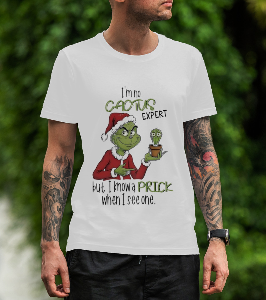 Grinch I'm No Cactus Expert But I Know A Prick When I See One T-Shirt