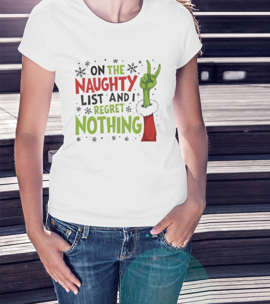 On The Naughty List And I Regret Nothing Grinch Christmas Party Humor T-Shirt