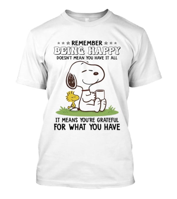 Snoopy Remember Being Happy Grateful For What You Have T-Shirt