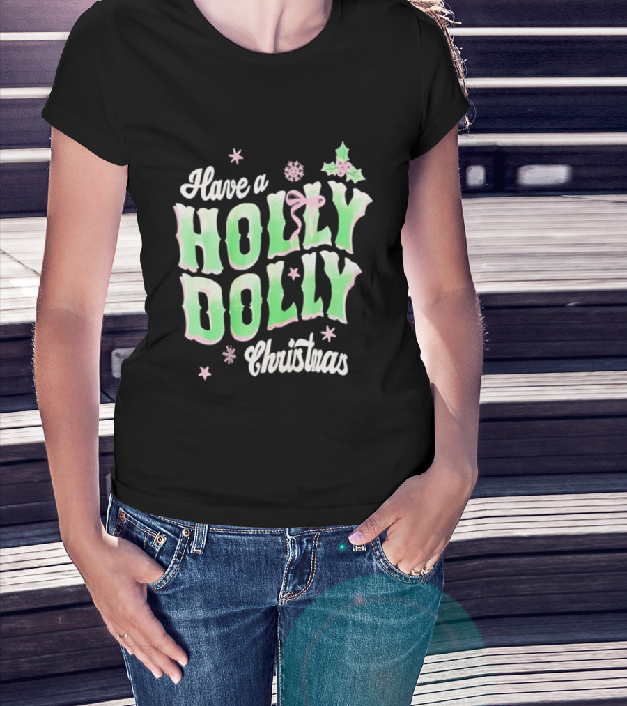 Have A Holly Dolly Christmas Holiday Season Green Pink Decor T-Shirt